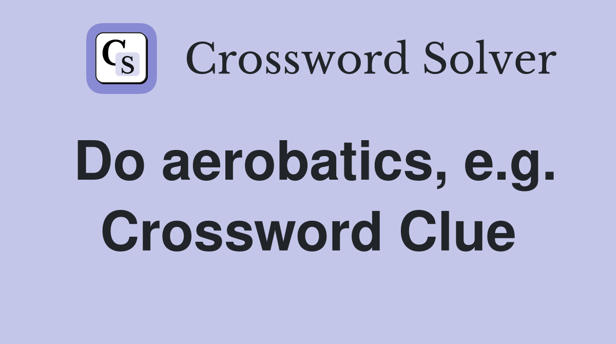 Do aerobatics, e.g. Crossword Clue