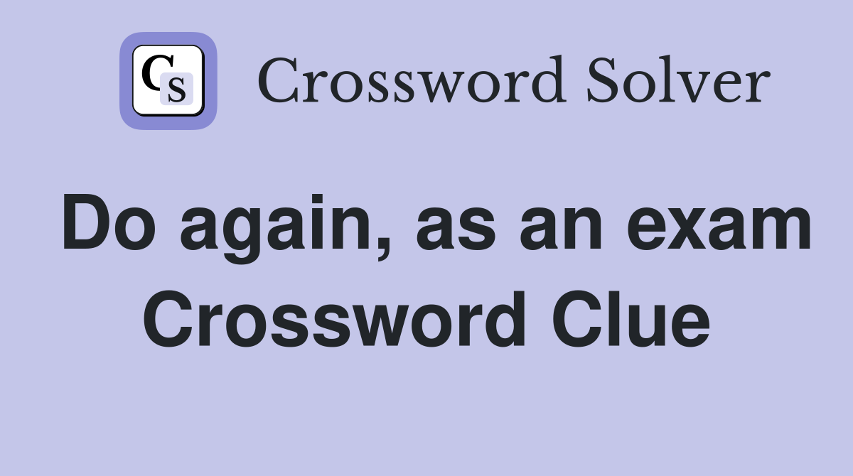 Do again, as an exam Crossword Clue