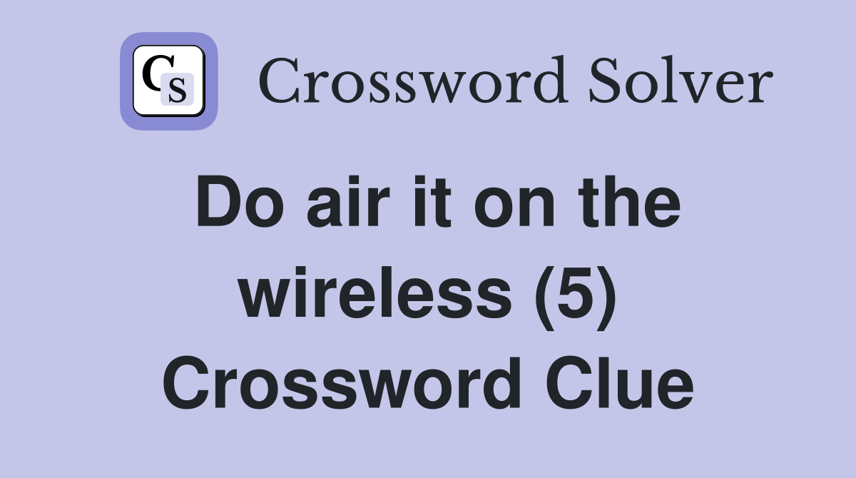Do air it on the wireless (5) Crossword Clue