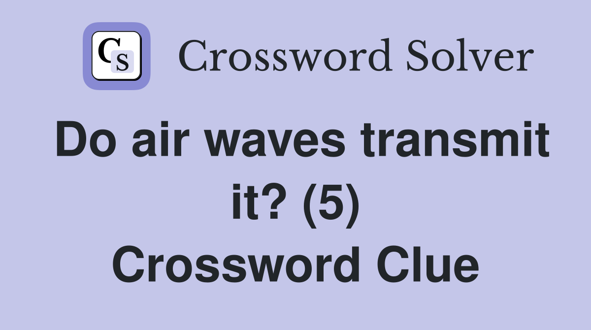 Do air waves transmit it? (5) Crossword Clue