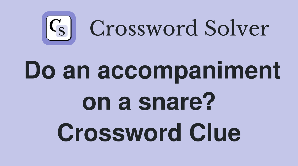 Do an accompaniment on a snare? Crossword Clue