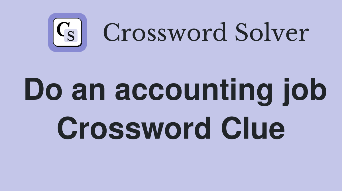 Do an accounting job Crossword Clue