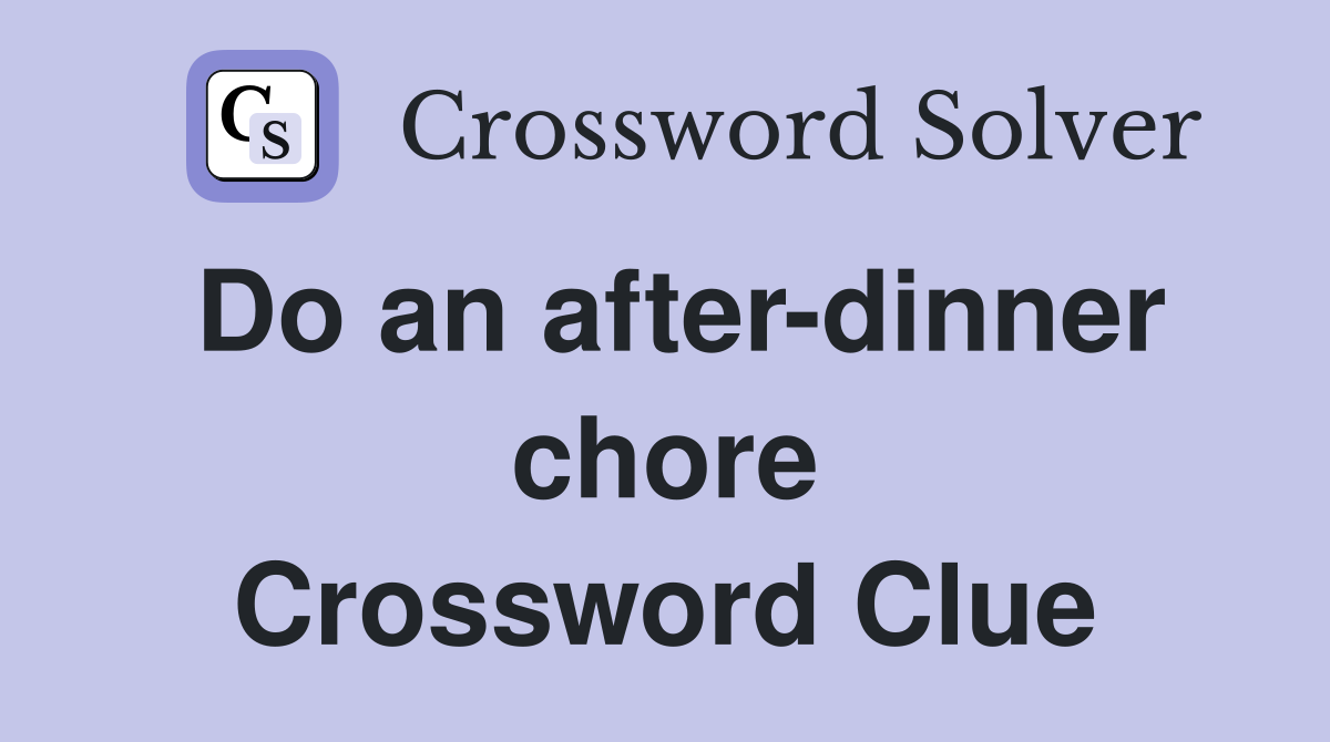 Do an after-dinner chore Crossword Clue