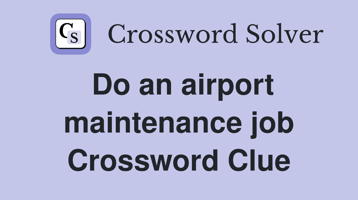 Do an airport maintenance job Crossword Clue