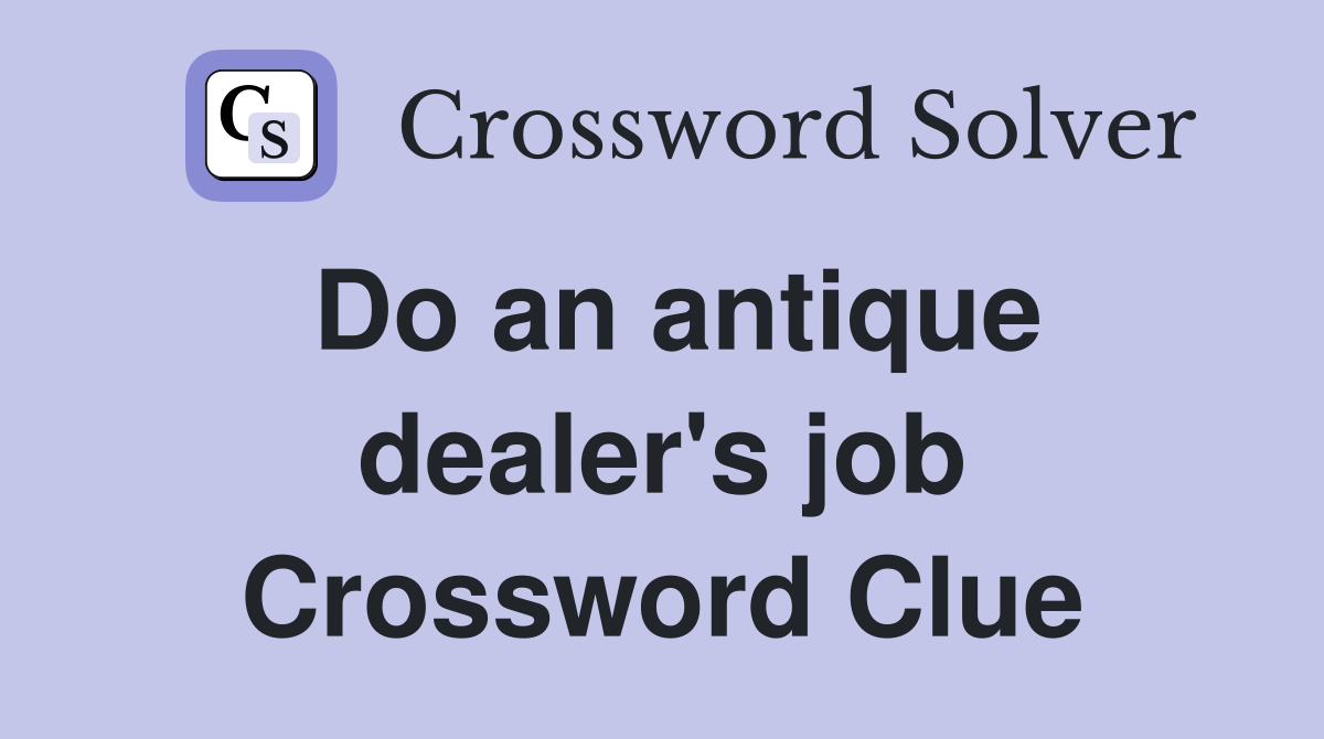 Do an antique dealer's job Crossword Clue