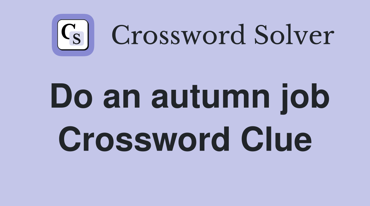 Do an autumn job Crossword Clue