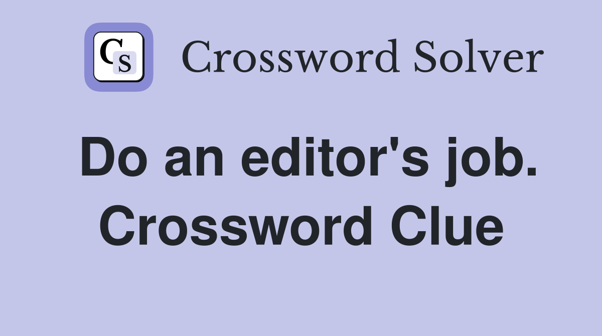Do an editor's job. Crossword Clue