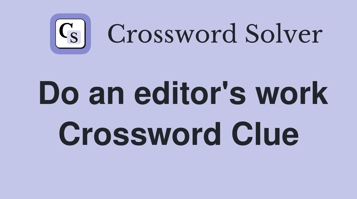 Do an editor's work Crossword Clue