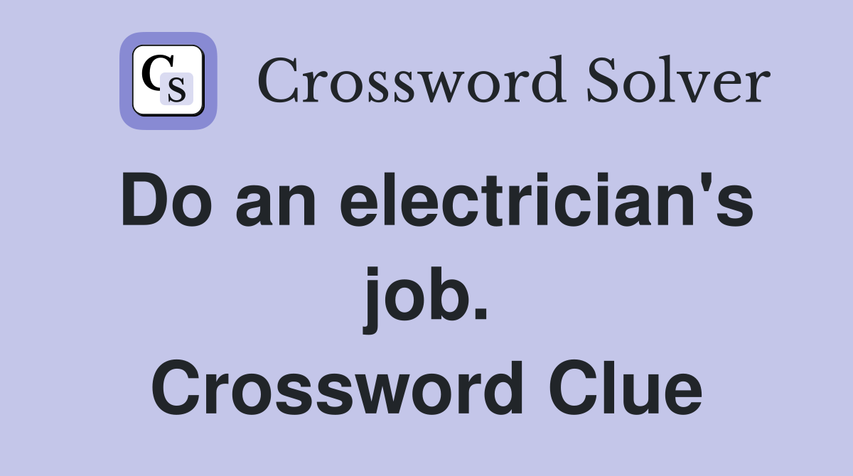 Do an electrician's job. Crossword Clue