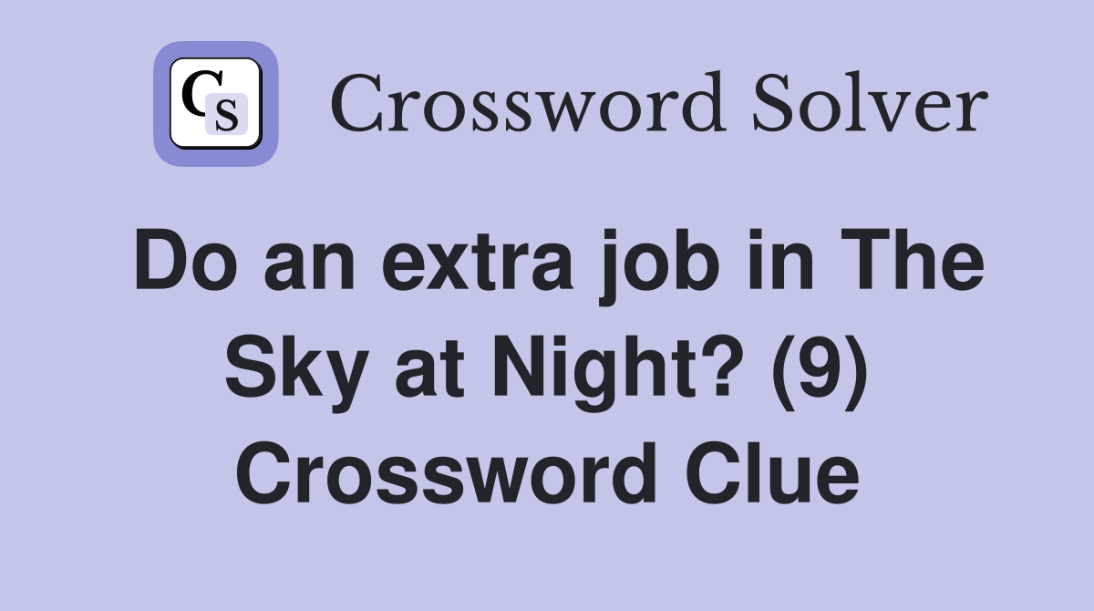 Do an extra job in The Sky at Night? (9) Crossword Clue