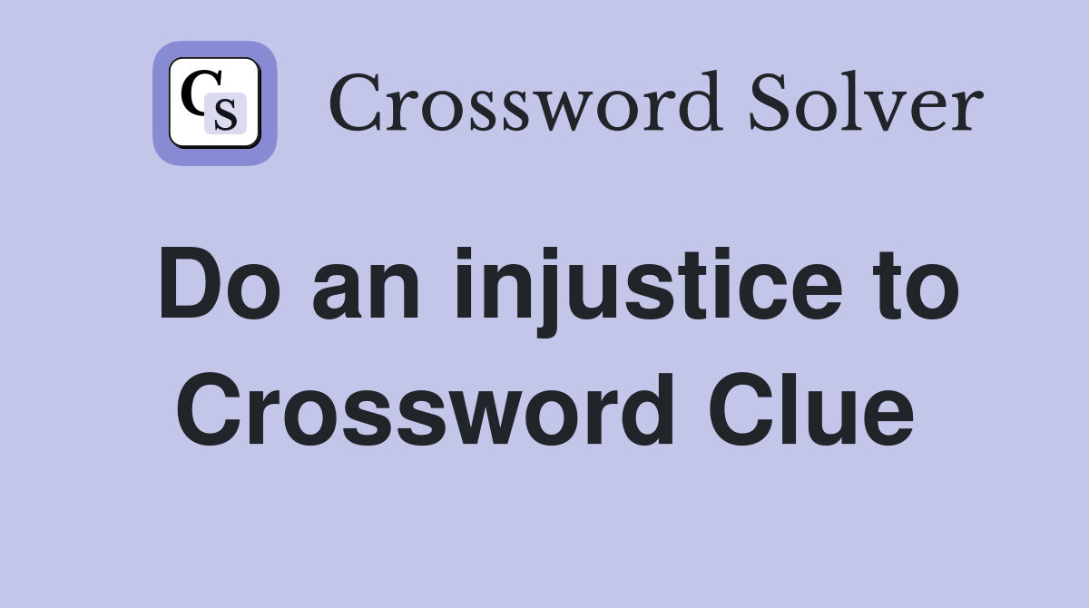 Do an injustice to Crossword Clue