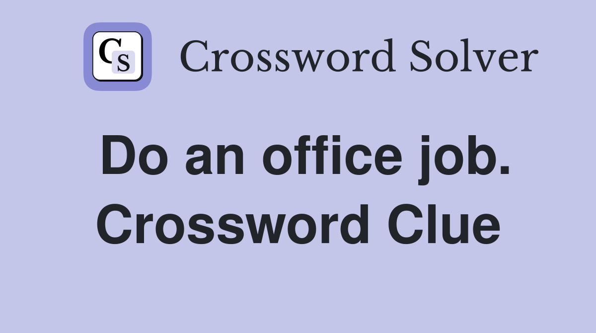 Do an office job. Crossword Clue