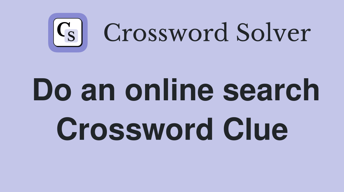 Do an online search Crossword Clue