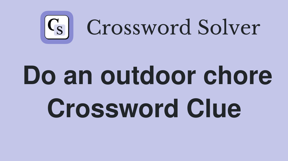 Do an outdoor chore Crossword Clue