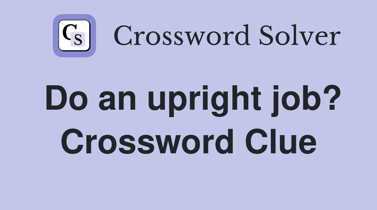 Do an upright job? Crossword Clue