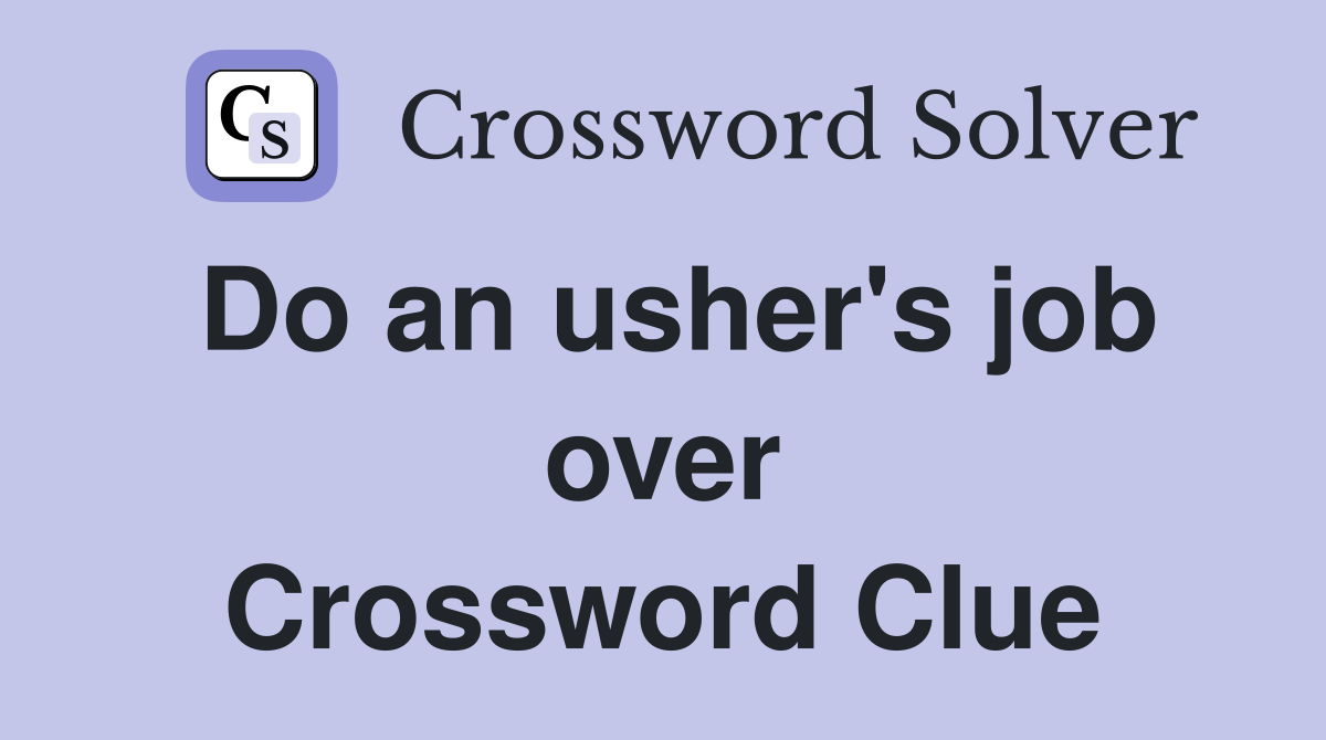Do an usher's job over Crossword Clue