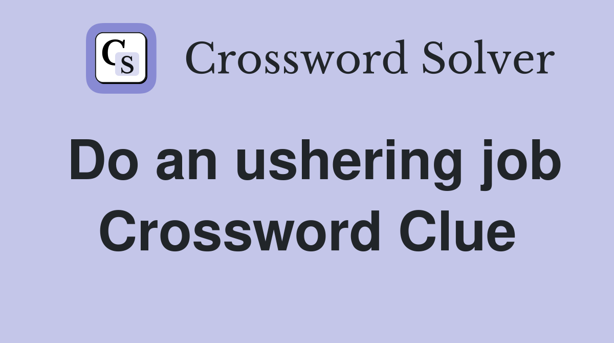 Do an ushering job Crossword Clue