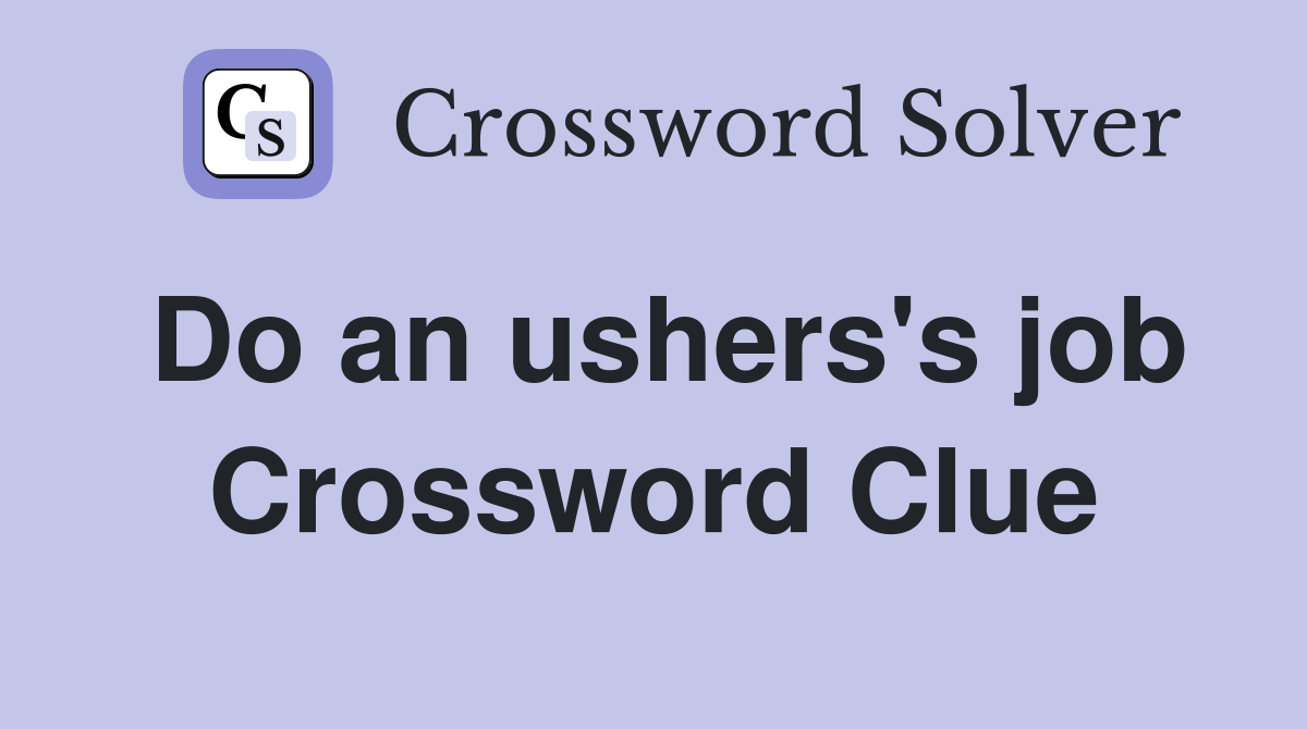 Do an ushers's job Crossword Clue