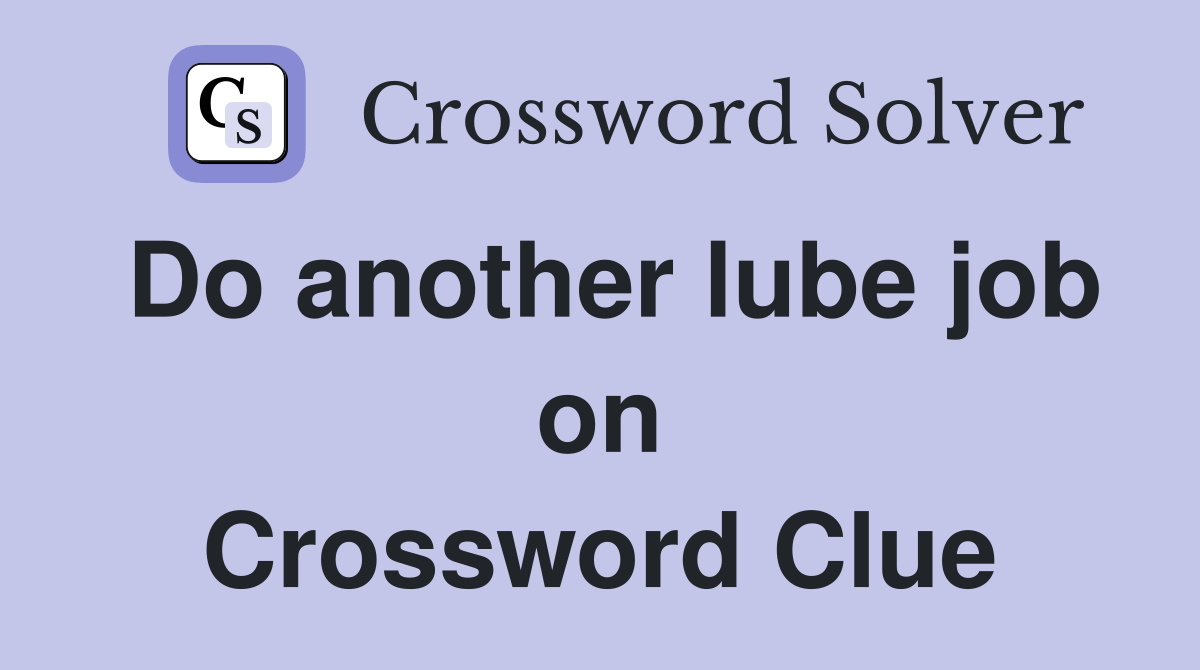 Do another lube job on Crossword Clue