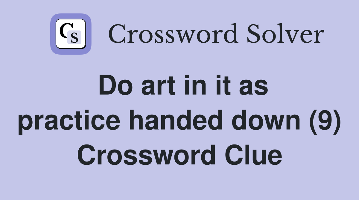 Do art in it as practice handed down (9) Crossword Clue