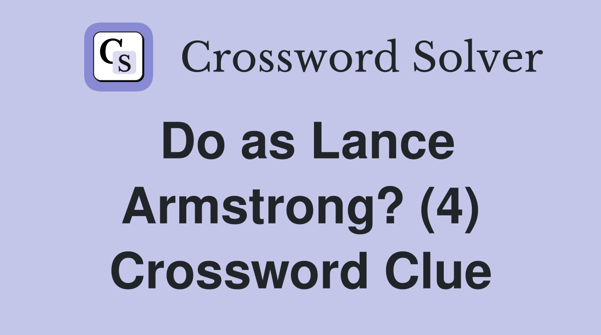 Do as Lance Armstrong? (4) Crossword Clue