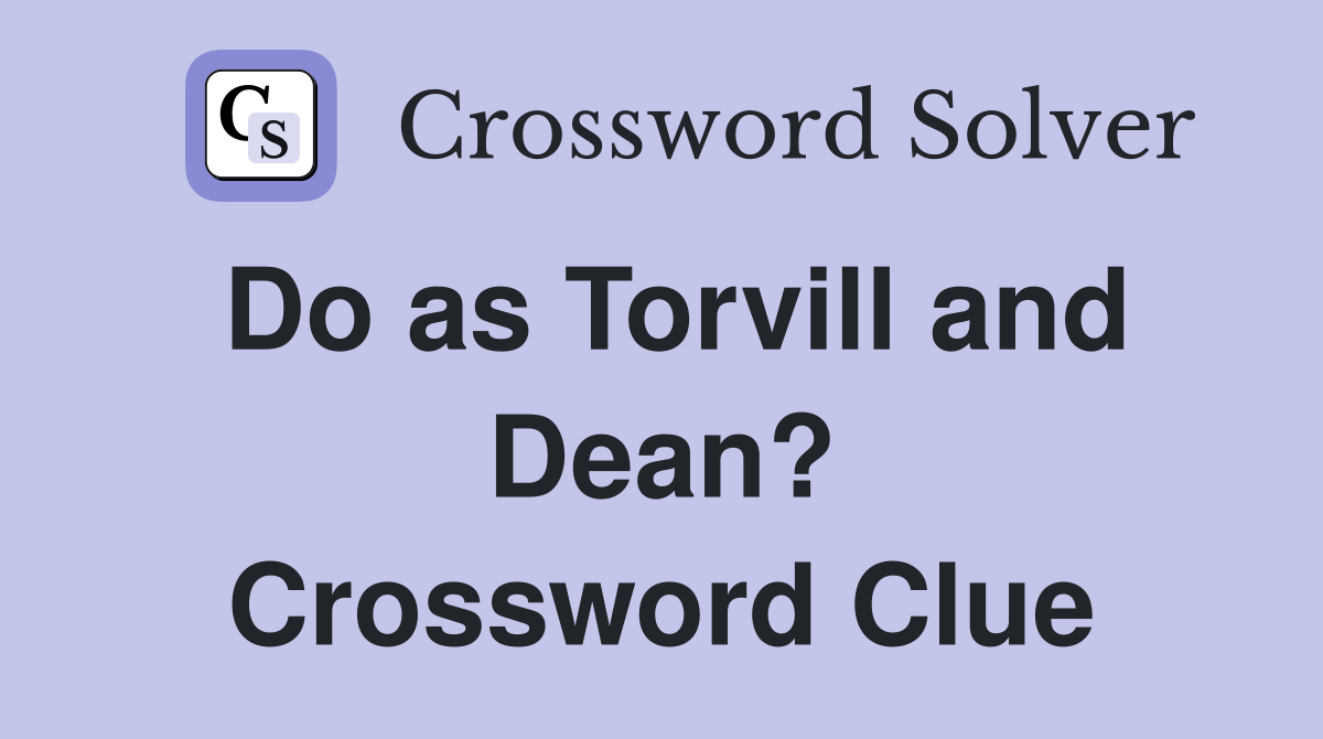 Do as Torvill and Dean? Crossword Clue