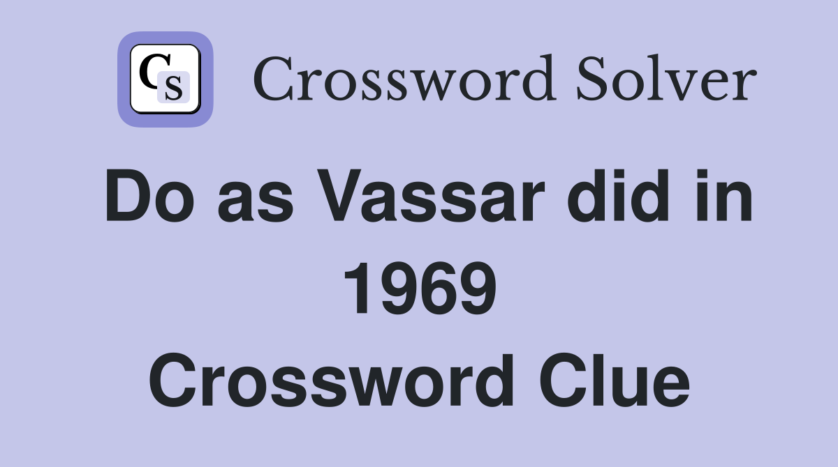 Do as Vassar did in 1969 Crossword Clue