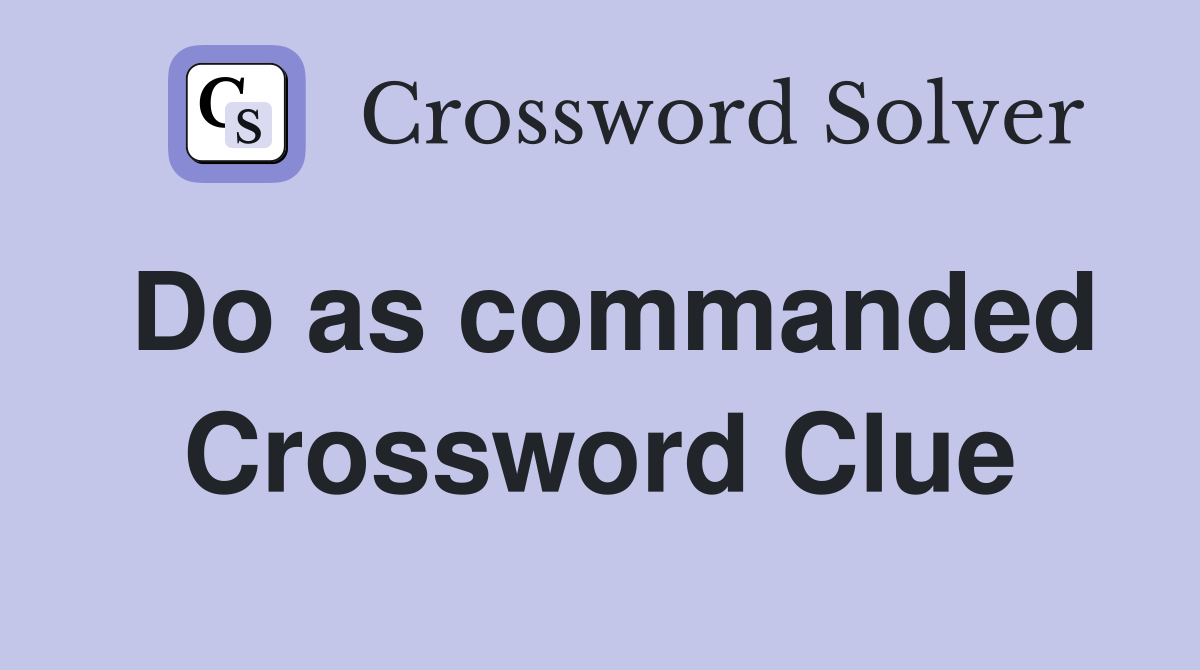 Do as commanded Crossword Clue