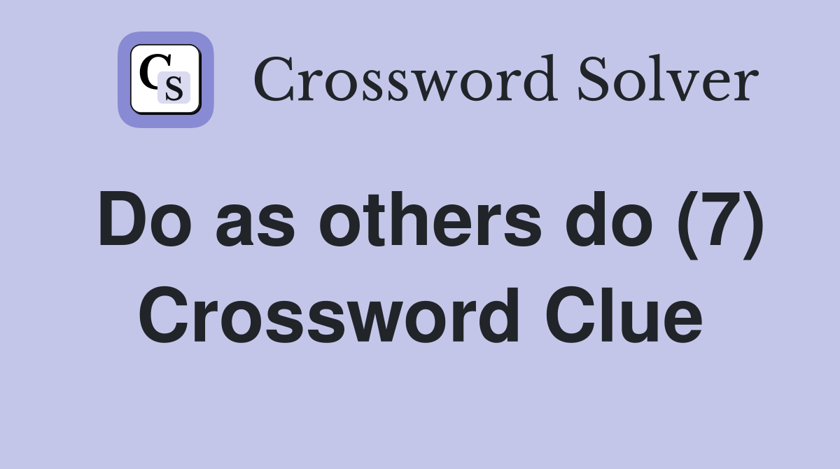 Do as others do (7) Crossword Clue