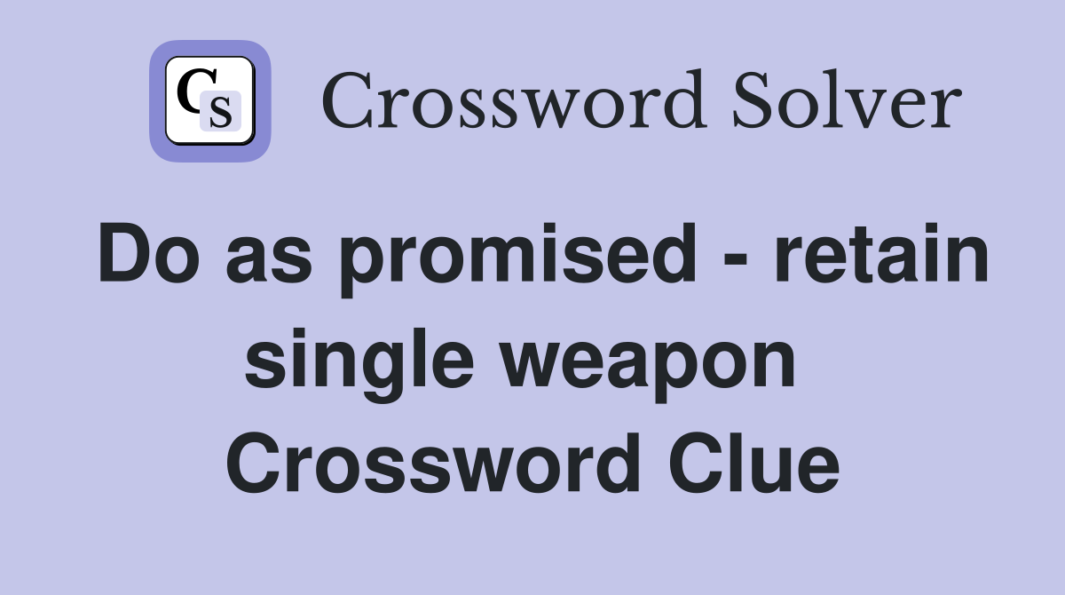 Do as promised - retain single weapon  Crossword Clue