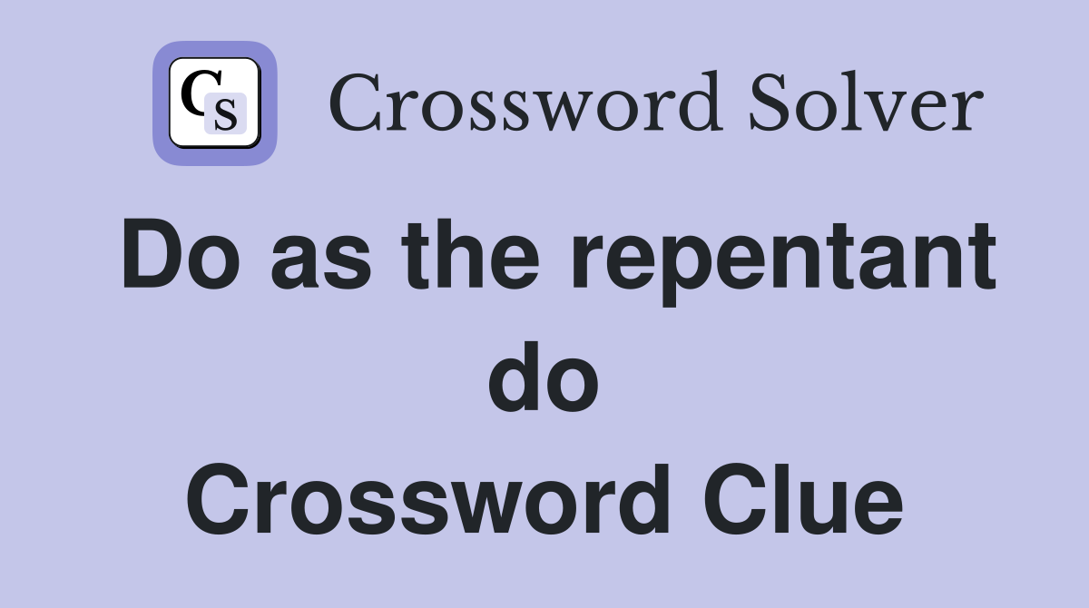 Do as the repentant do Crossword Clue