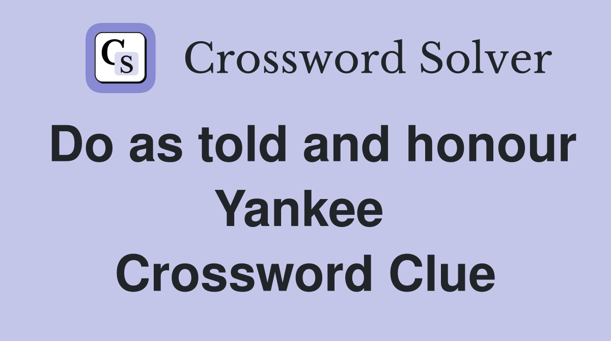 Do as told and honour Yankee  Crossword Clue