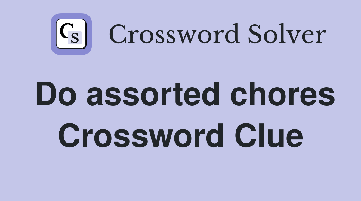 Do assorted chores Crossword Clue