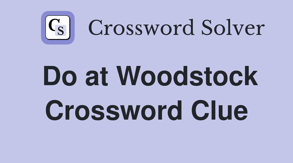 Do at Woodstock Crossword Clue