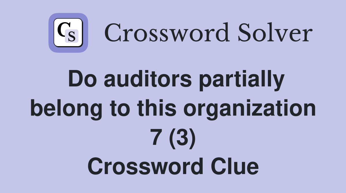 Do auditors partially belong to this organization 7 (3) Crossword Clue