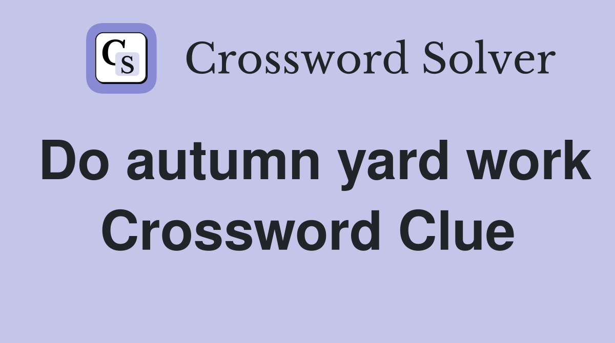 Do autumn yard work Crossword Clue