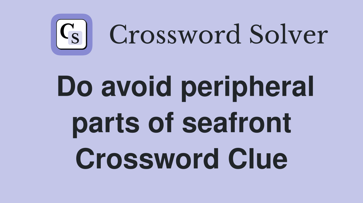 Do avoid peripheral parts of seafront Crossword Clue