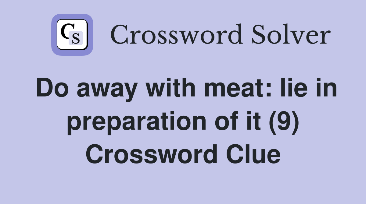 Do away with meat: lie in preparation of it (9) Crossword Clue