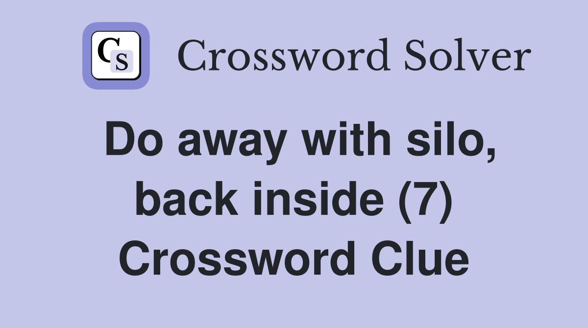 Do away with silo, back inside (7) Crossword Clue