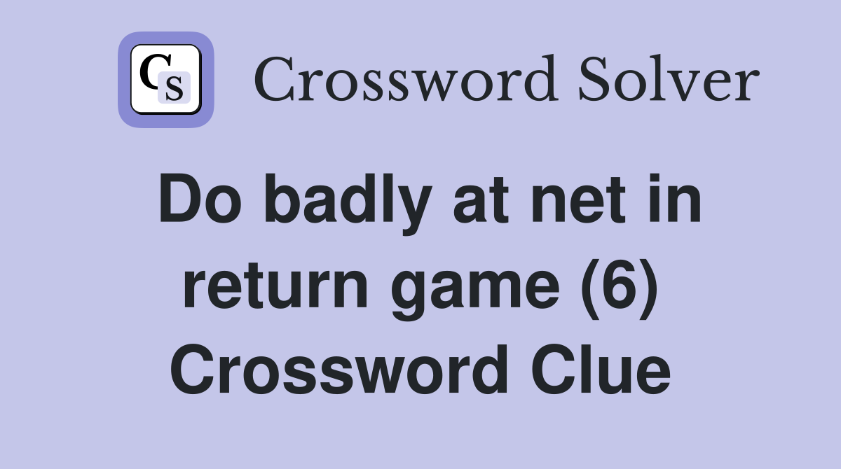 Do badly at net in return game (6) Crossword Clue