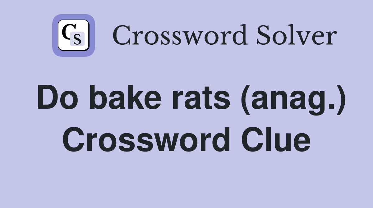 Do bake rats (anag.) Crossword Clue