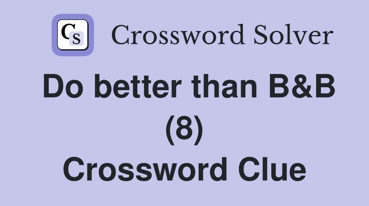 Do better than B&B (8) Crossword Clue