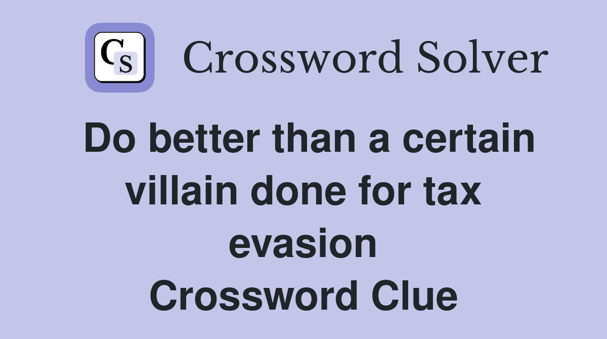 Do better than a certain villain done for tax evasion Crossword Clue