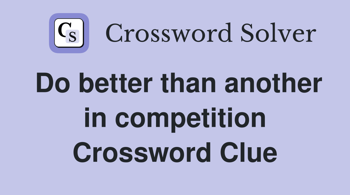 Do better than another in competition Crossword Clue