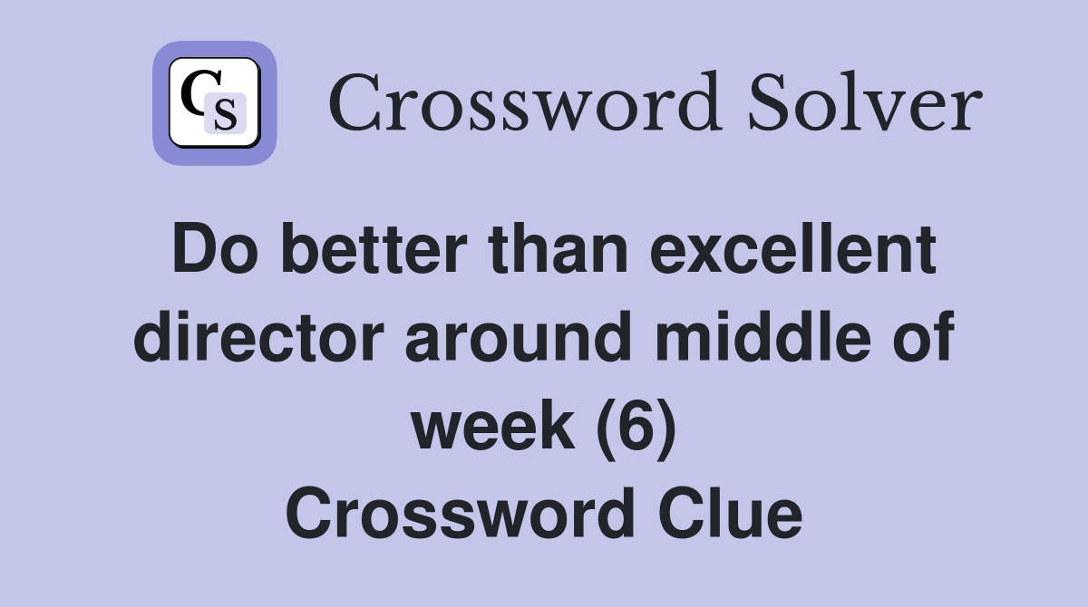 Do better than excellent director around middle of week (6) Crossword Clue