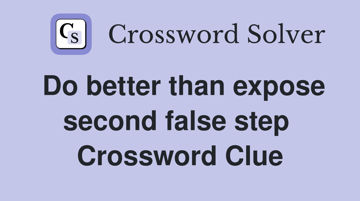 Do better than expose second false step  Crossword Clue