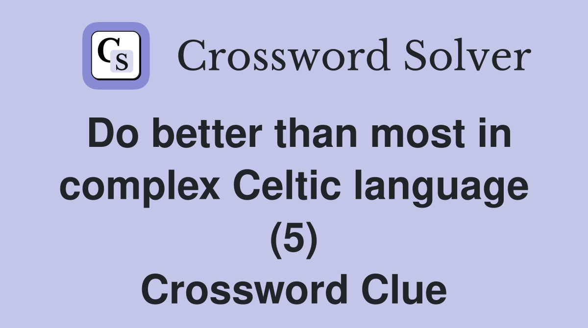 Do better than most in complex Celtic language (5) Crossword Clue