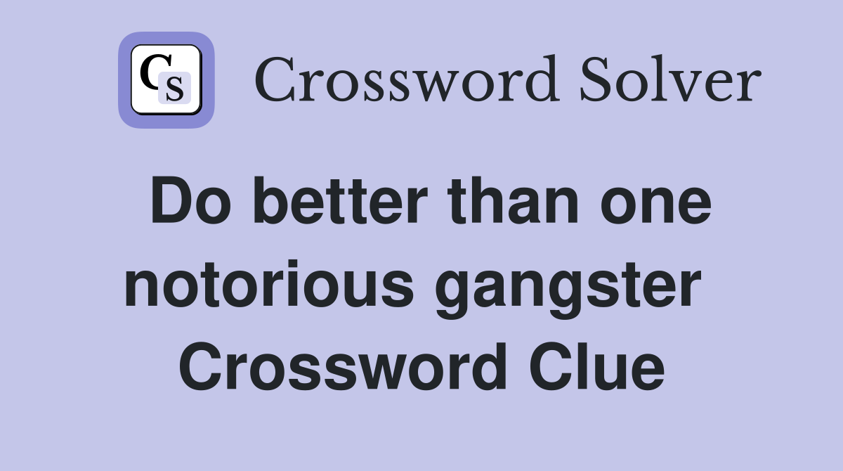 Do better than one notorious gangster  Crossword Clue