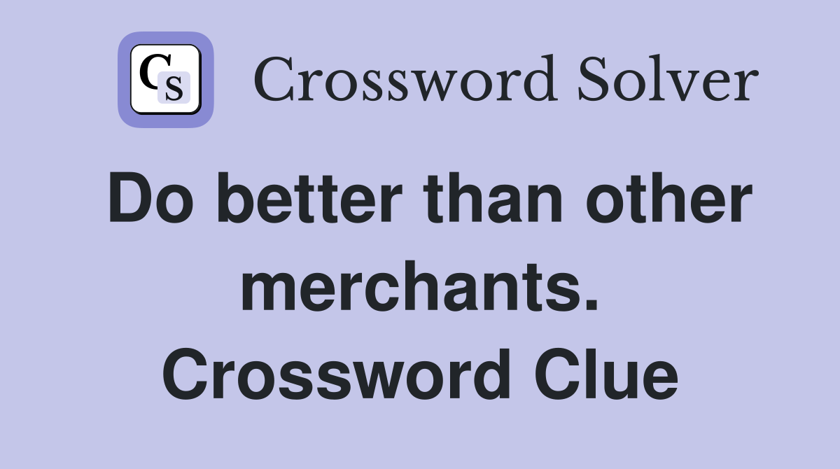 Do better than other merchants. Crossword Clue