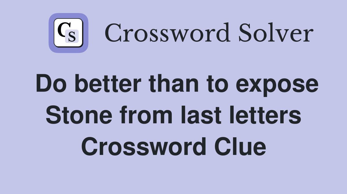 Do better than to expose Stone from last letters Crossword Clue